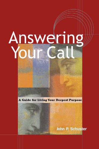 Answering Your Call: A Guide for Living Your Deepest Purpose