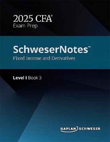 SchweserNotes CFA Level 1 Book 3 2025 Fixed Income and Derivatives