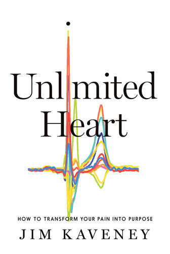 Unlimited Heart : How to Transform Your Pain into Purpose