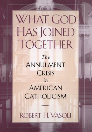 What God Has Joined Together: The Annulment Crisis in American Catholicism