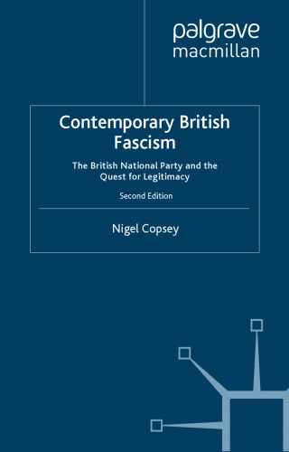Contemporary British Fascism: The British National Party and the Quest for Legitimacy (Reader in Modern History)