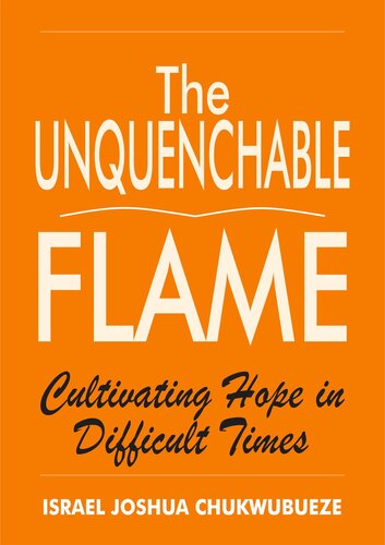 The Unquenchable Flame: Cultivating Hope in Difficult Times (Psychology mindset)