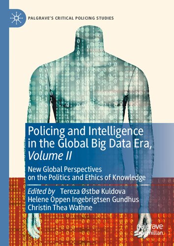 Policing and Intelligence in the Global Big Data Era, Volume II: New Global Perspectives on the Politics and Ethics of Knowledge (Palgrave's Critical Policing Studies)