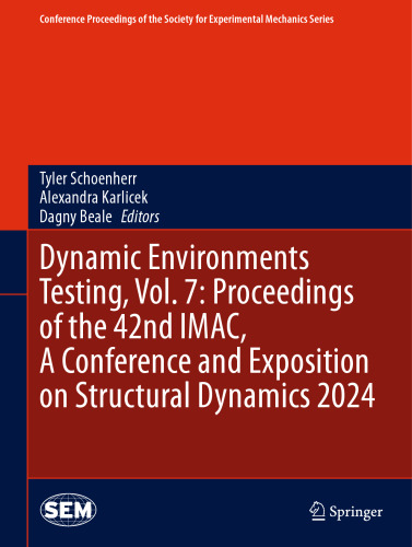 Dynamic Environments Testing, Vol. 7: Proceedings of the 42nd IMAC, A Conference and Exposition on Structural Dynamics 2024 (Conference Proceedings of the Society for Experimental Mechanics Series)