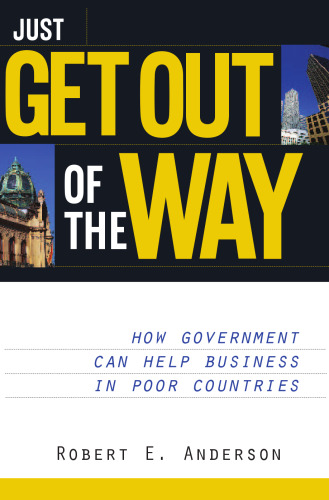 Just Get Out of the Way: How Government Can Help Business in Poor Countries