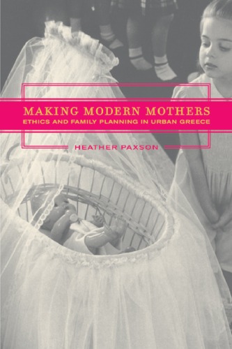Making Modern Mothers: Ethics and Family Planning in Urban Greece