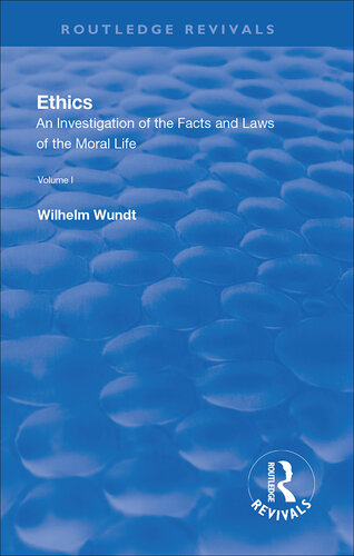Ethics: An Investigation of the Facts and Laws of the Moral Life (1908): Volume I: Introduction: The Facts of Moral Life