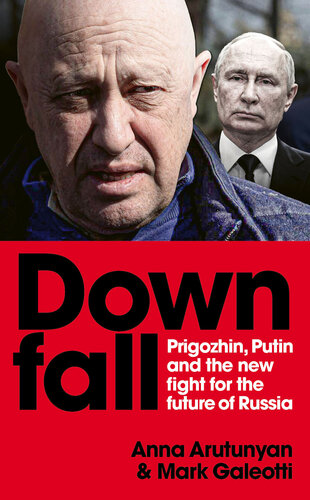 Downfall: Prigozhin, Putin, and the New Fight for the Future of Russia