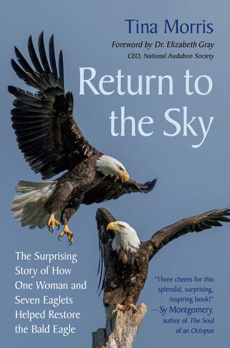 Return to the Sky: The Surprising Story of How One Woman and Seven Eaglets Helped Restore the Bald Eagle
