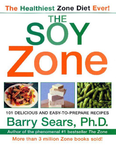 The Soy Zone: 101 Delicious and Easy-to-Prepare Recipes