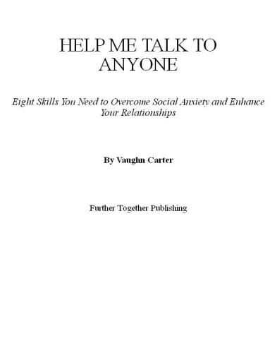Help Me Talk to Anyone: Eight Skills You Need to Overcome Social Anxiety and Enhance Your Relationships