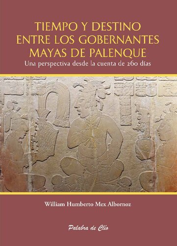 Tiempo y destino entre los gobernantes mayas de Palenque: una perspectiva desde la cuenta de 260 días