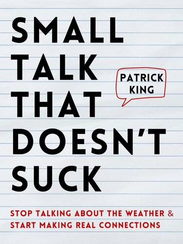 Small Talk that Doesn't Suck: Stop Talking About the Weather & Start Making Real Connections (How to be More Likable and Charismatic Book 36)