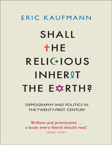 Shall the Religious Inherit the Earth?: Demography and Politics in the Twenty-First Century