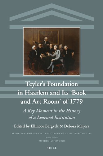Teyler’s Foundation in Haarlem and Its ‘Book and Art Room’ of 1779. A Key Moment in the History of a Learned Institution