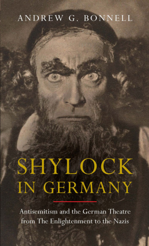 Shylock in Germany: Antisemitism and the German Theatre from the Enlightenment to the Nazis