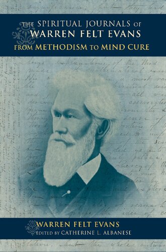 (Religion in North America) 
The Spiritual Journals of Warren Felt Evans: From Methodism to Mind Cure (Religion in North America)