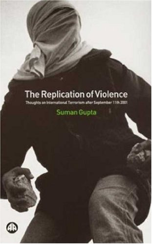 The Replication of Violence: Thoughts on International Terrorism after September 11th 2001 (Critical Studies on Islam)