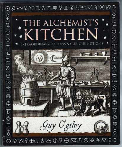 The Alchemist's Kitchen: Extraordinary Potions and Curious Notions (Wooden Books Gift Book)
