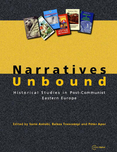 Narratives Unbound: Historical Studies in Post-Communist Eastern Europe