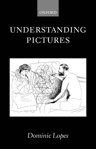 Understanding Pictures (Oxford Philosophical Monographs)