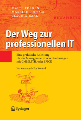 Der Weg zur professionellen IT: Eine praktische Anleitung fur das Management von Veranderungen mit CMMI, ITIL oder SPICE