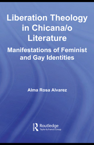 Liberation Theology in Chicana o Literature: Manifestations of Feminist and Gay Identities (Latino Communities Emerging Voices - Political, Social, Cultural and Legal Issues)