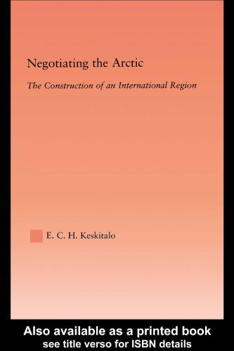 Negotiating the Arctic: The Construction of an International Region (Studies in International Relations)