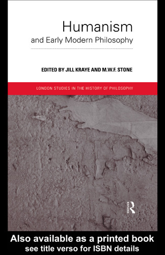 Humanism and Early Modern Philosophy (London Studies in the History of Philosophy)
