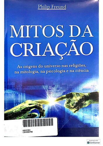Mitos da Criação: as origens do universo nas religiões, na mitologia, na psicologia e na ciência