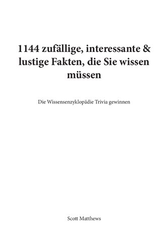 1144 Zufällige, Interessante & Lustige Fakten, Die Sie Wissen Müssen Die Wissensenzyklopädie Trivia Gewinnen (German Edition)