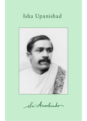 The Upanishads - I: Isha Upanishad (Complete Works of Sri Aurobindo Volume 17)