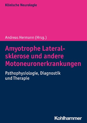 Amyotrophe Lateralsklerose und andere Motoneuronerkrankungen: Pathophysiologie, Diagnostik und Therapie