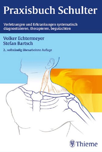 Praxisbuch Schulter: Verletzungen und Erkrankungen systematisch diagnosti., therapi., begutachten: Verletzungen und Erkrankungen systematisch diagnostizieren, therapieren, begutachten