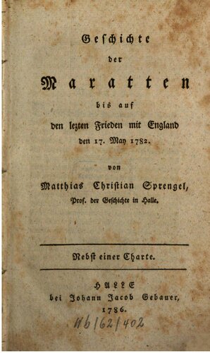 Geschichte der Maratten bis auf den letzten Frieden mit England den 17. May [Mai 1782