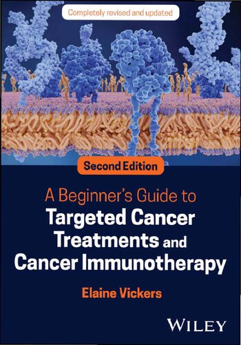 A Beginner's Guide to Targeted Cancer Treatments and Cancer Immunotherapy, 2e (Dec 23, 2024)_(1119834066)_(Wiley).pdf