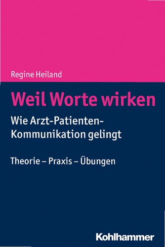 Weil Worte Wirken: Wie Arzt-Patienten-Kommunikation Gelingt. Theorie - PRAXIS - Ubungen (German Edition)