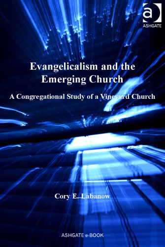 Evangelicalism and the Emerging Church (Explorations in Practical, Pastoral and Empirical Theology)