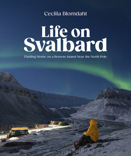 Life on Svalbard: Finding Home on a Remote Island Near the North Pole
