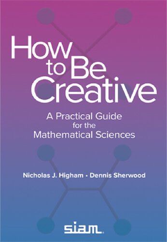 How to Be Creative: A Practical Guide for the Mathematical Sciences