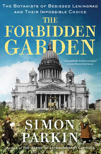 The Forbidden Garden : The Botanists of Besieged Leningrad and Their Impossible Choice