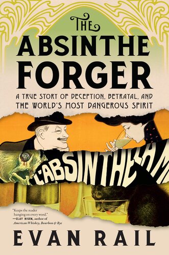 The Absinthe Forger: A True Story of Deception, Betrayal, and the World’s Most Dangerous Spirit