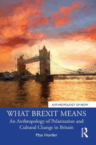 What Brexit Means: An Anthropology of Polarization and Cultural Change in Britain