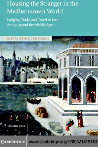 Housing the Stranger in the Mediterranean World: Lodging, Trade, and Travel in Late Antiquity and the Middle Ages