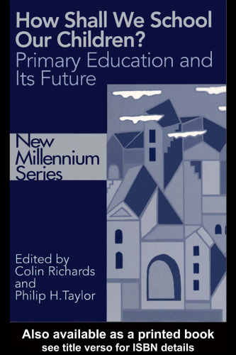 How Shall We School Our Children?: The Future of Primary Education (New Millennium Series)