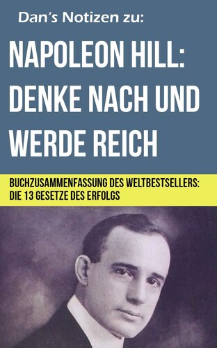 Napoleon Hill - Denke nach und werde reich - Buchzusammenfassung (Dan's Notizen) (German Edition)