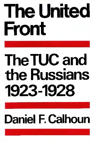 The United Front: The TUC and the Russians 1923-1928