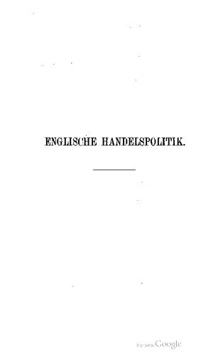 Englische Handelspolitik gegen Ende des Mittelalters: mit besonderer Berücksichtigung des Zeitalters der beiden ersten Tudors Heinrich VII und Heinrich VIII; gekrönte Preisschrift