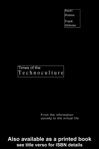 Times of the Technoculture From the Information Society to the Virtual Life (Comedia)