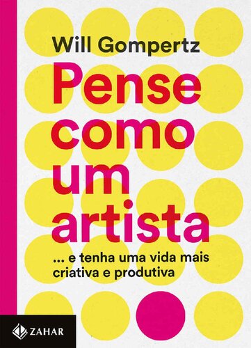 Pense como um artista... e tenha uma vida mais criativa e produtiva